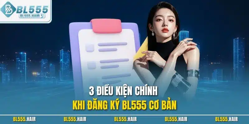 3 điều kiện chính khi đăng ký BL555 cơ bản