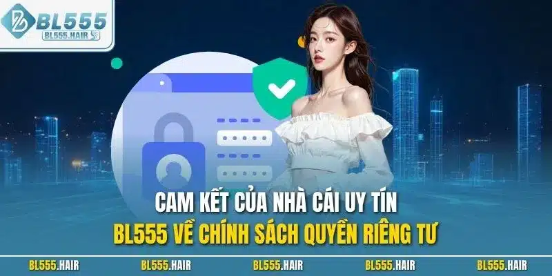 Cam kết của nhà cái uy tín BL555 về chính sách quyền riêng tư