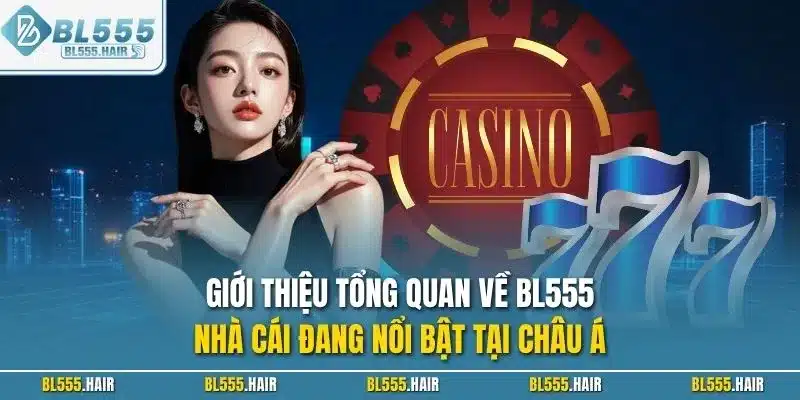 Giới thiệu tổng quan về BL555, nhà cái đang nổi bật tại châu Á