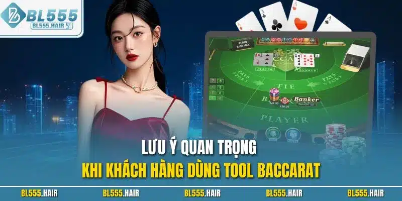 Lưu ý quan trọng khi khách hàng dùng Tool Baccarat