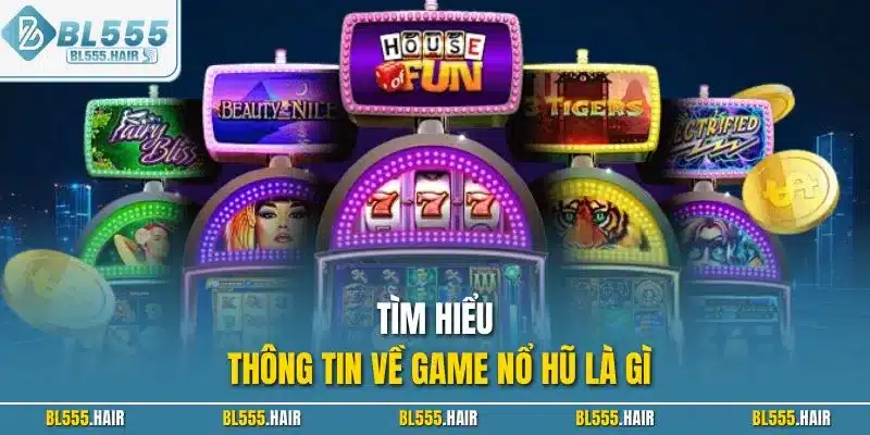 Tìm hiểu thông tin về game nổ hũ là gì
